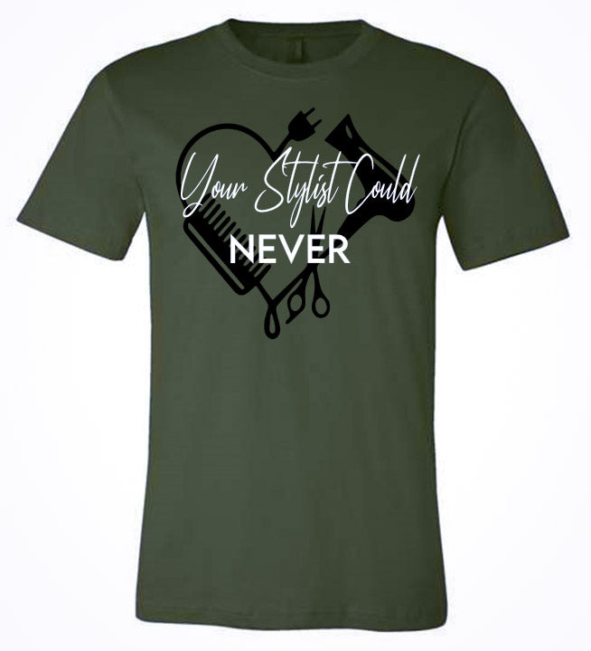 Your Stylist Could Never - Olive Green